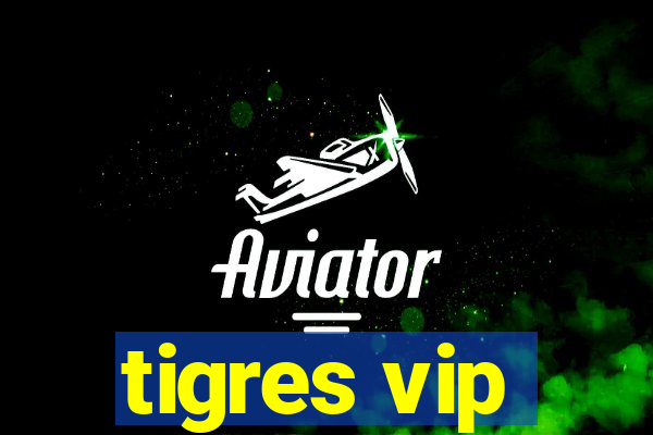 tigres vip